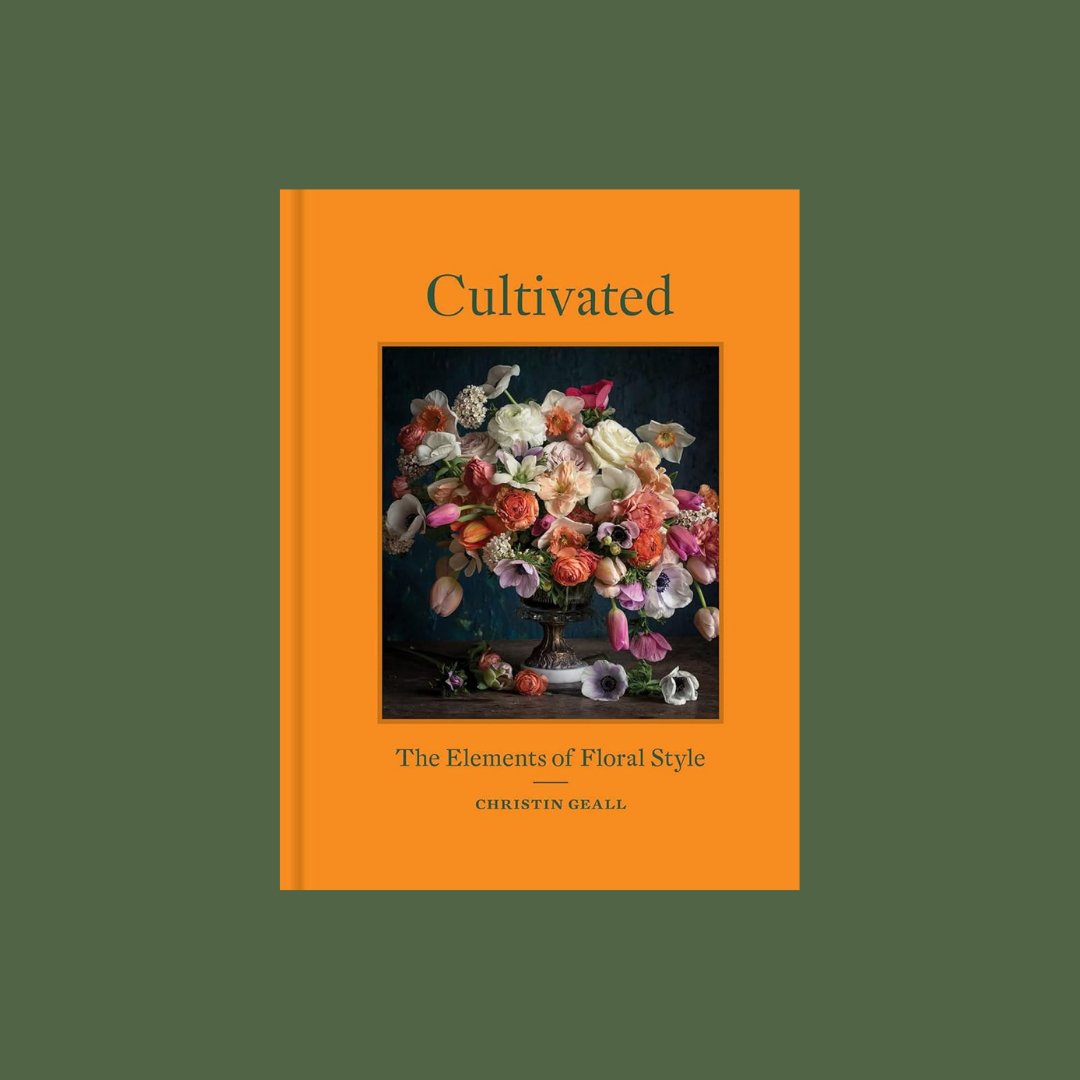 Cultivated, The Elements of Floral Style - Christen Geall - The Flower Crate